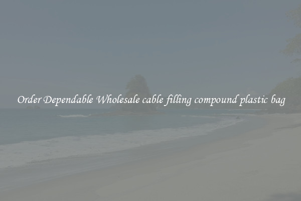 Order Dependable Wholesale cable filling compound plastic bag
