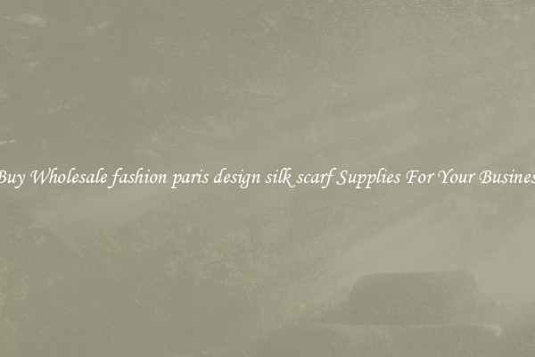 Buy Wholesale fashion paris design silk scarf Supplies For Your Business