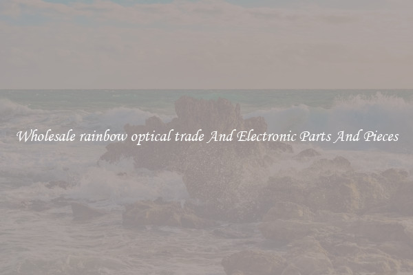 Wholesale rainbow optical trade And Electronic Parts And Pieces