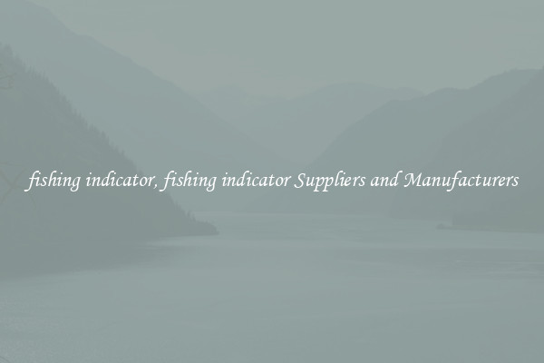 fishing indicator, fishing indicator Suppliers and Manufacturers