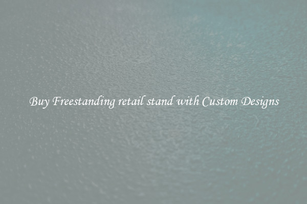 Buy Freestanding retail stand with Custom Designs