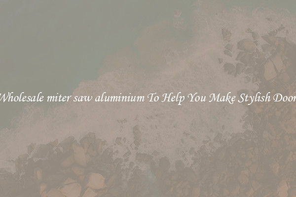 Wholesale miter saw aluminium To Help You Make Stylish Doors