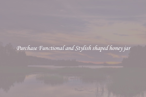 Purchase Functional and Stylish shaped honey jar
