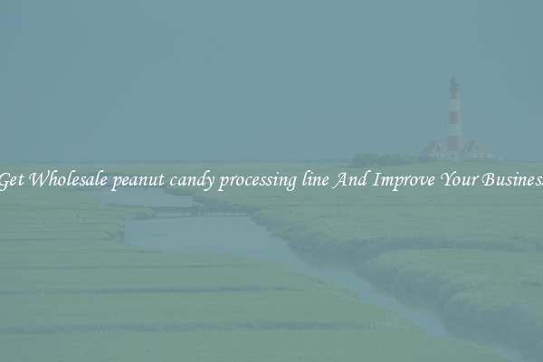 Get Wholesale peanut candy processing line And Improve Your Business