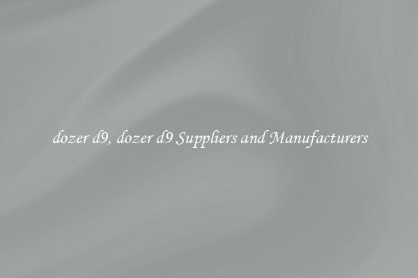 dozer d9, dozer d9 Suppliers and Manufacturers