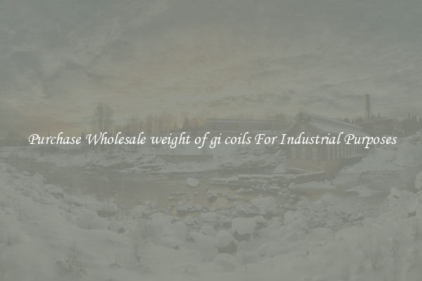 Purchase Wholesale weight of gi coils For Industrial Purposes