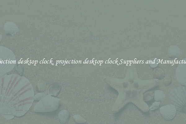 projection desktop clock, projection desktop clock Suppliers and Manufacturers
