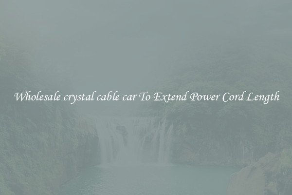 Wholesale crystal cable car To Extend Power Cord Length