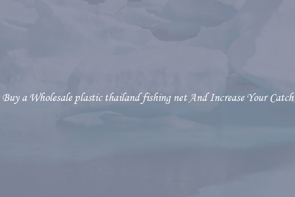 Buy a Wholesale plastic thailand fishing net And Increase Your Catch