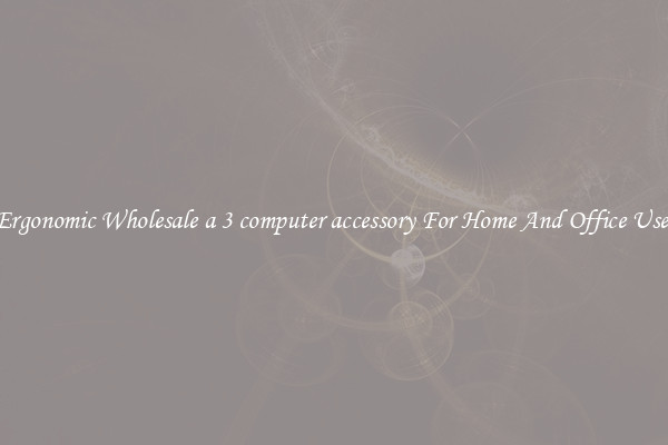 Ergonomic Wholesale a 3 computer accessory For Home And Office Use.