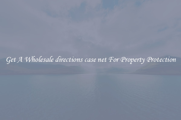 Get A Wholesale directions case net For Property Protection