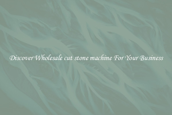 Discover Wholesale cut stone machine For Your Business