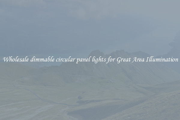 Wholesale dimmable circular panel lights for Great Area Illumination