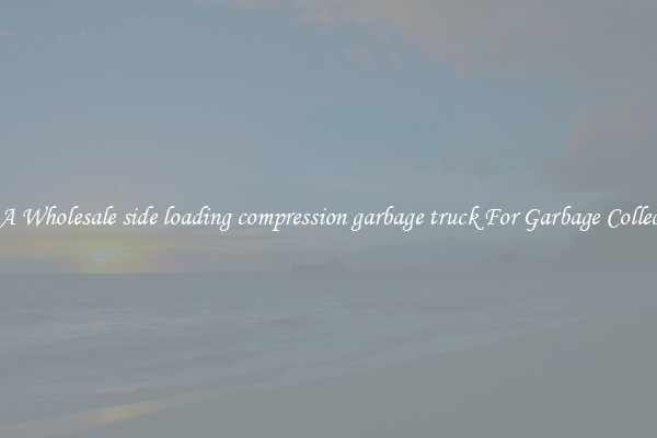 Get A Wholesale side loading compression garbage truck For Garbage Collection