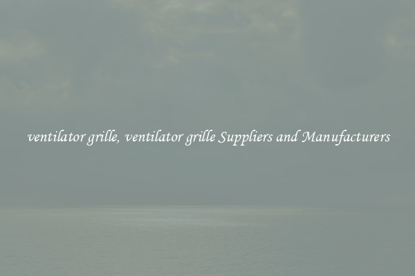 ventilator grille, ventilator grille Suppliers and Manufacturers