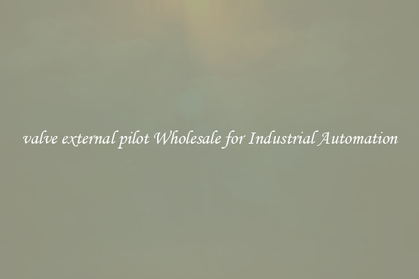  valve external pilot Wholesale for Industrial Automation 