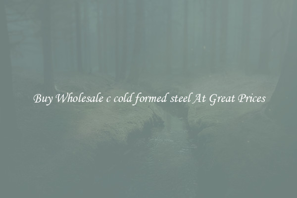 Buy Wholesale c cold formed steel At Great Prices