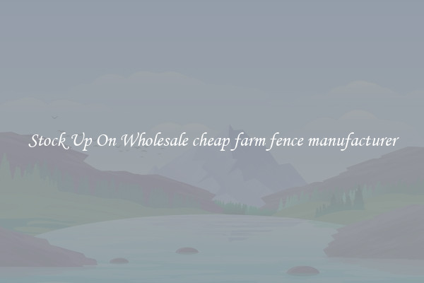 Stock Up On Wholesale cheap farm fence manufacturer