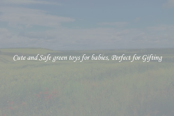 Cute and Safe green toys for babies, Perfect for Gifting