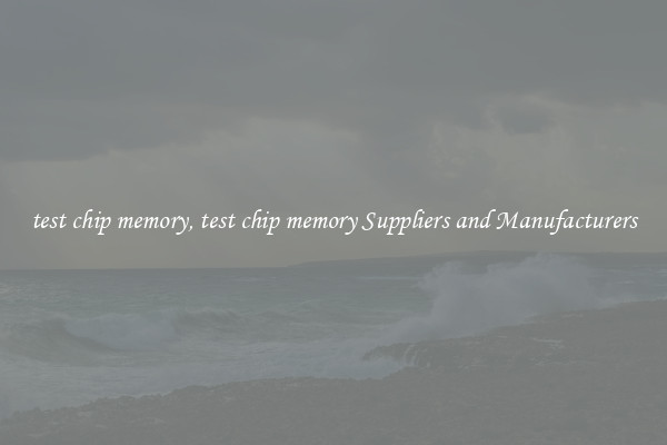test chip memory, test chip memory Suppliers and Manufacturers
