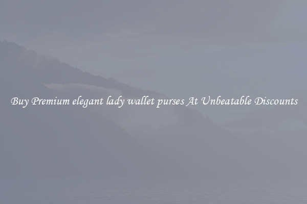 Buy Premium elegant lady wallet purses At Unbeatable Discounts