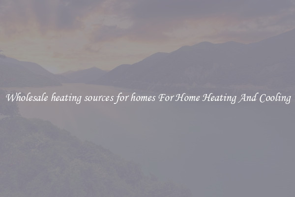 Wholesale heating sources for homes For Home Heating And Cooling