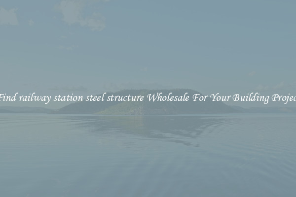 Find railway station steel structure Wholesale For Your Building Project