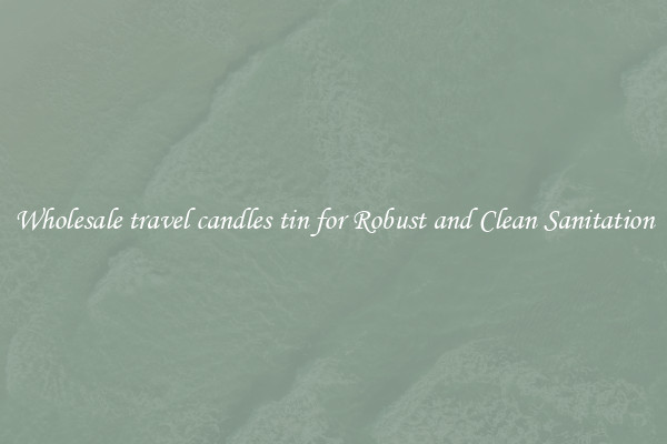 Wholesale travel candles tin for Robust and Clean Sanitation