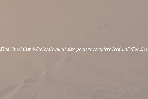  Find Specialist Wholesale small size poultry complete feed mill For Less 