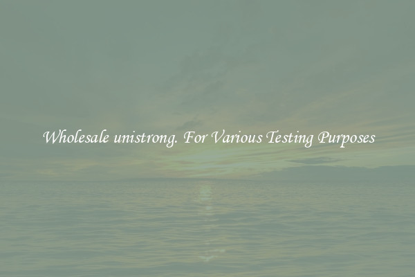 Wholesale unistrong. For Various Testing Purposes