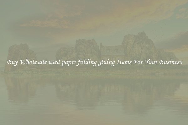 Buy Wholesale used paper folding gluing Items For Your Business