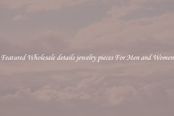 Featured Wholesale details jewelry pieces For Men and Women