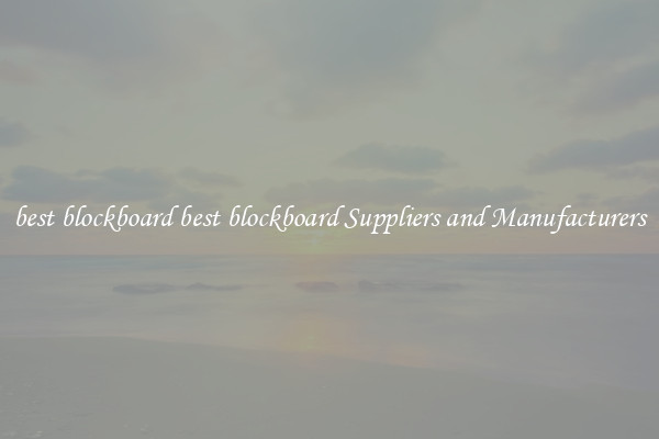 best blockboard best blockboard Suppliers and Manufacturers