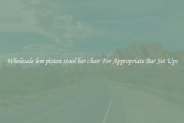 Wholesale lem piston stool bar chair For Appropriate Bar Set Ups
