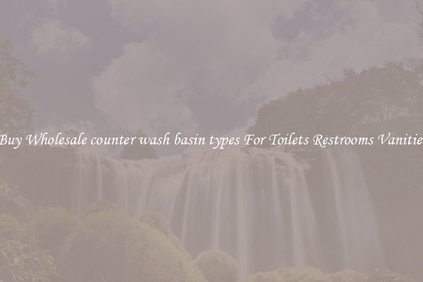 Buy Wholesale counter wash basin types For Toilets Restrooms Vanities