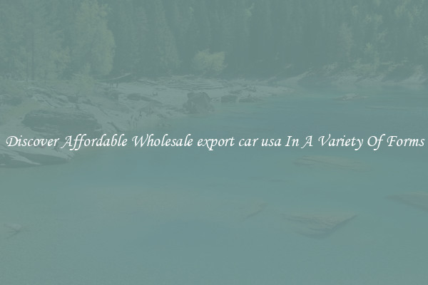 Discover Affordable Wholesale export car usa In A Variety Of Forms