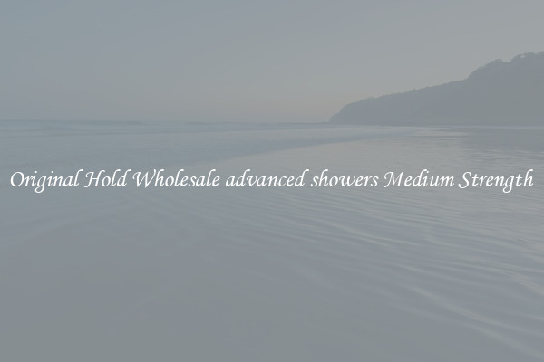 Original Hold Wholesale advanced showers Medium Strength 