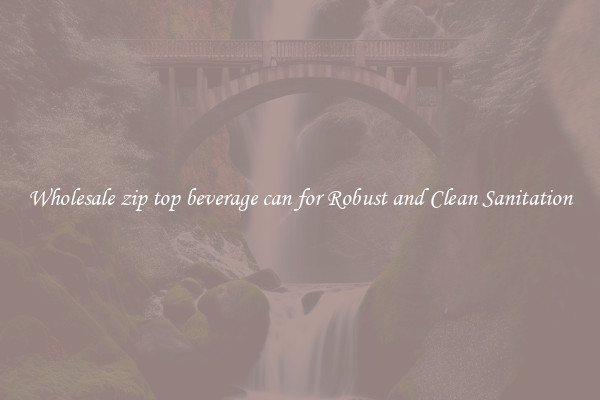 Wholesale zip top beverage can for Robust and Clean Sanitation