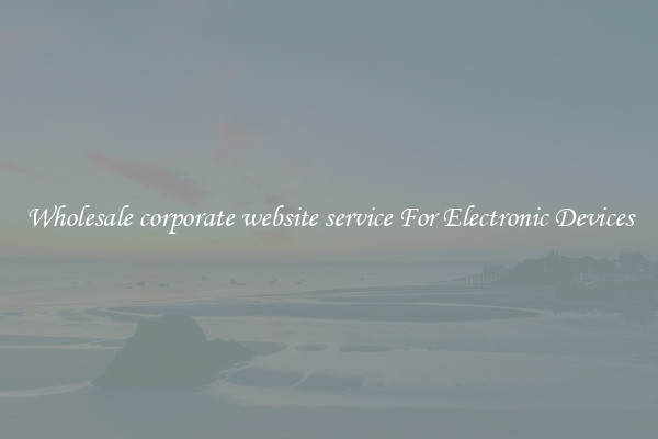 Wholesale corporate website service For Electronic Devices