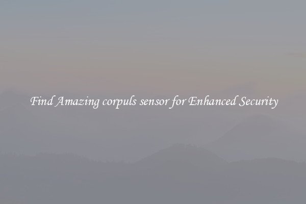 Find Amazing corpuls sensor for Enhanced Security