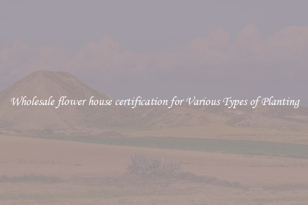 Wholesale flower house certification for Various Types of Planting
