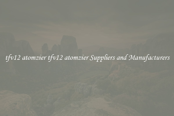 tfv12 atomzier tfv12 atomzier Suppliers and Manufacturers