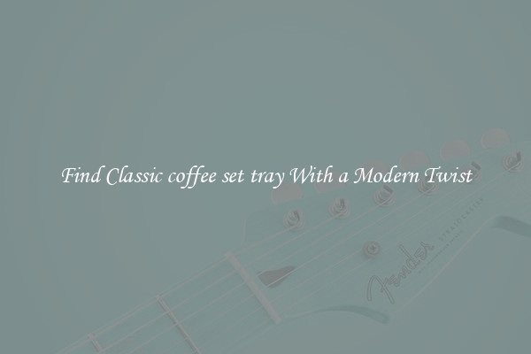 Find Classic coffee set tray With a Modern Twist
