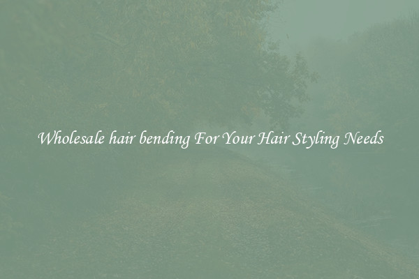 Wholesale hair bending For Your Hair Styling Needs