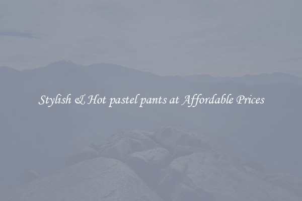 Stylish & Hot pastel pants at Affordable Prices