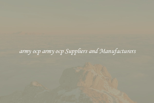 army ocp army ocp Suppliers and Manufacturers