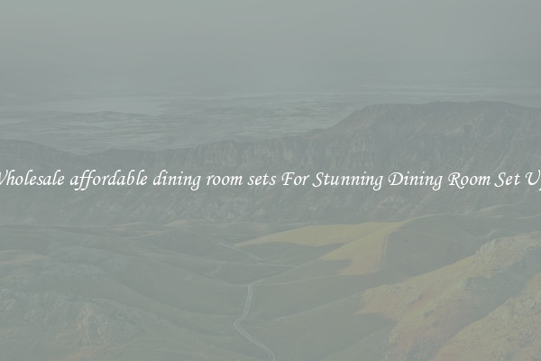 Wholesale affordable dining room sets For Stunning Dining Room Set Ups