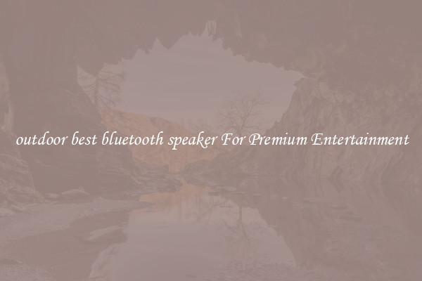 outdoor best bluetooth speaker For Premium Entertainment