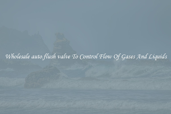 Wholesale auto.flush valve To Control Flow Of Gases And Liquids