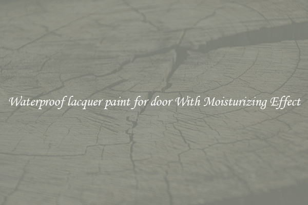 Waterproof lacquer paint for door With Moisturizing Effect